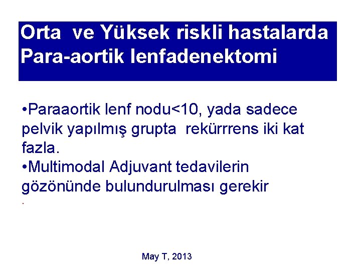 Orta ve Yüksek riskli hastalarda Para-aortik lenfadenektomi • Paraaortik lenf nodu<10, yada sadece pelvik