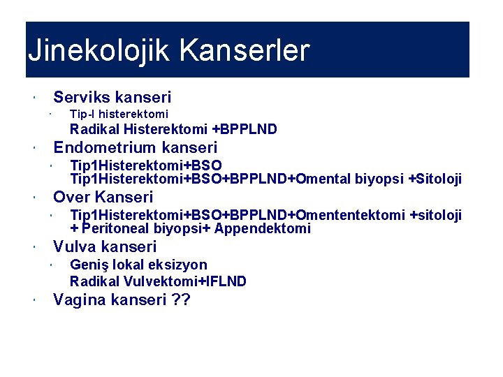 Jinekolojik Kanserler Serviks kanseri Tip-I histerektomi Radikal Histerektomi +BPPLND Endometrium kanseri Over Kanseri Tip