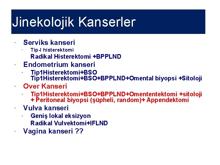 Jinekolojik Kanserler Serviks kanseri Tip-I histerektomi Radikal Histerektomi +BPPLND Endometrium kanseri Over Kanseri Tip