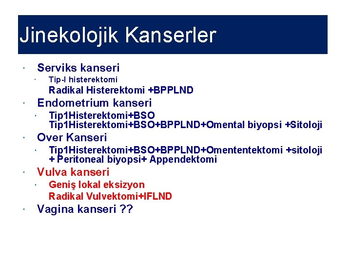 Jinekolojik Kanserler Serviks kanseri Tip-I histerektomi Radikal Histerektomi +BPPLND Endometrium kanseri Over Kanseri Tip