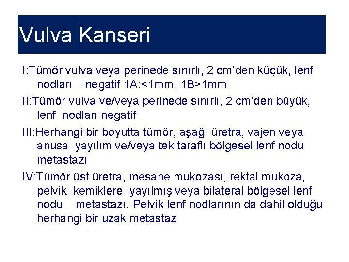 Vulva Kanseri I: Tümör vulva veya perinede sınırlı, 2 cm’den küçük, lenf nodları negatif