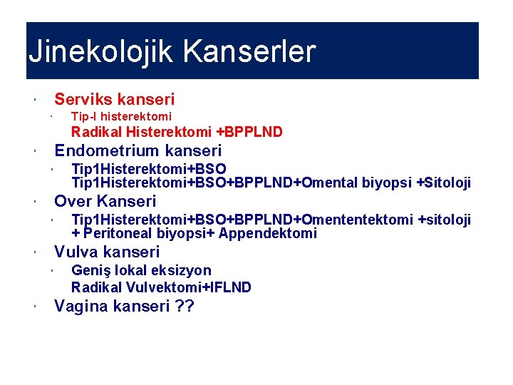 Jinekolojik Kanserler Serviks kanseri Tip-I histerektomi Radikal Histerektomi +BPPLND Endometrium kanseri Over Kanseri Tip