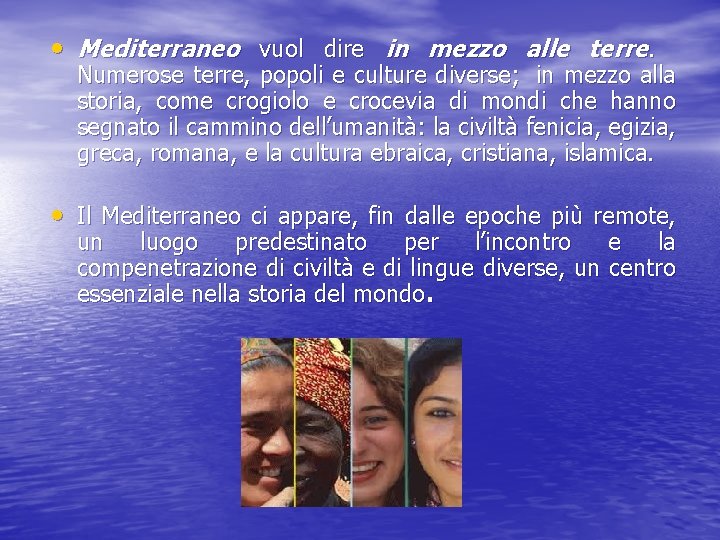  • Mediterraneo vuol dire in mezzo alle terre. Numerose terre, popoli e culture