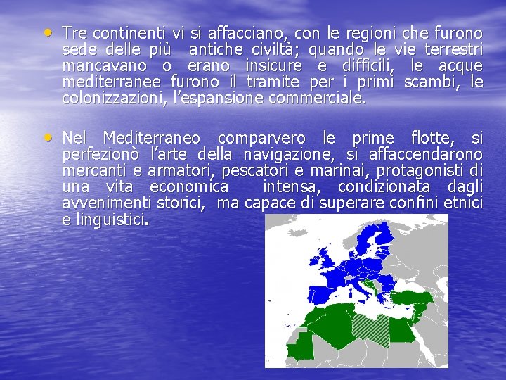  • Tre continenti vi si affacciano, con le regioni che furono sede delle