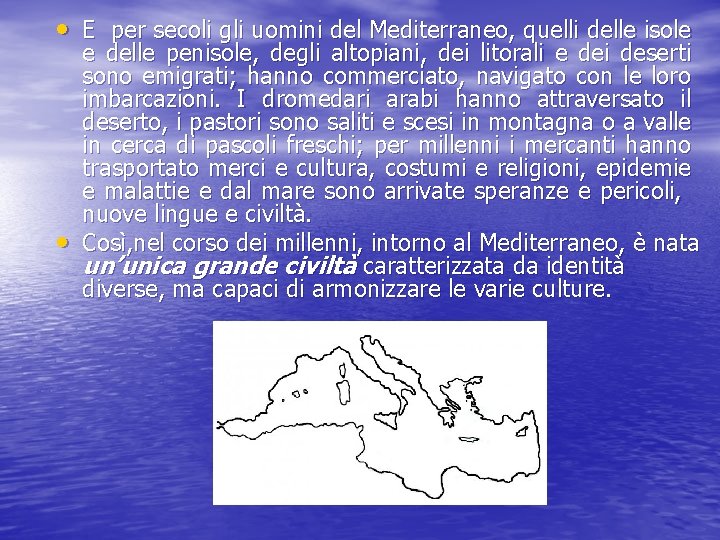  • E per secoli gli uomini del Mediterraneo, quelli delle isole • e