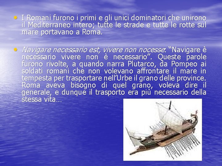 • I Romani furono i primi e gli unici dominatori che unirono il