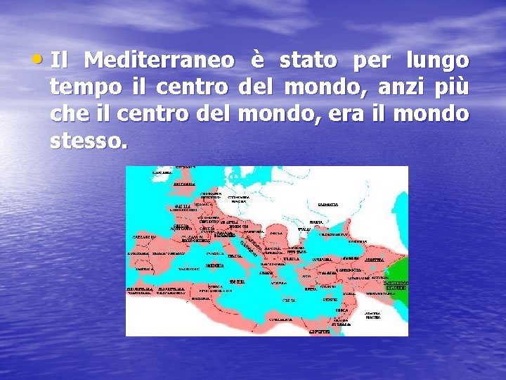  • Il Mediterraneo è stato per lungo tempo il centro del mondo, anzi