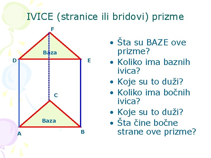 IVICE (stranice ili bridovi) prizme F Baza D E C Baza A B • IVICE (stranice ili bridovi) prizme F Baza D E C Baza A B •