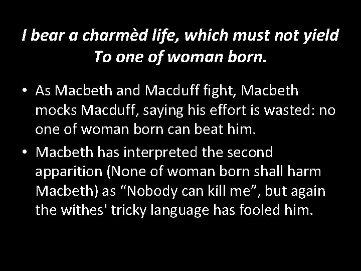 I bear a charmèd life, which must not yield To one of woman born.