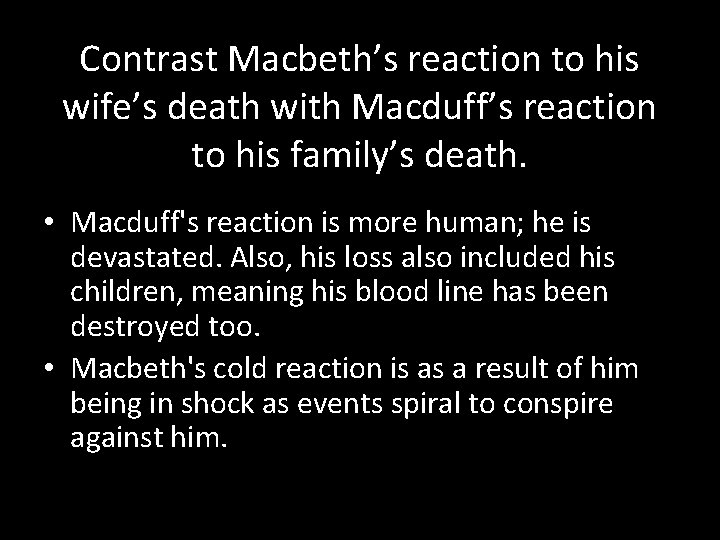 Contrast Macbeth’s reaction to his wife’s death with Macduff’s reaction to his family’s death.