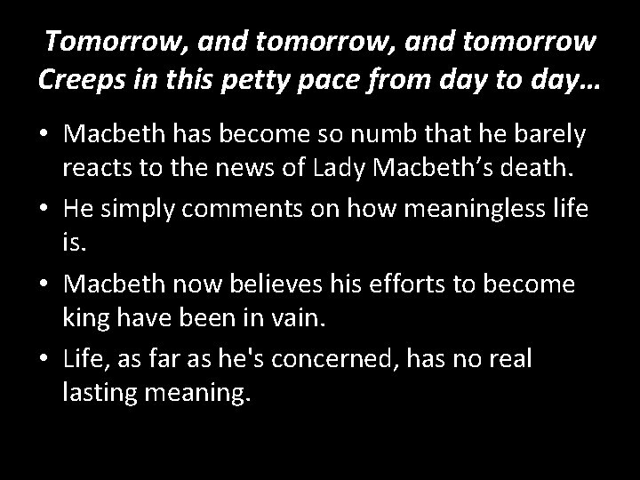 Tomorrow, and tomorrow Creeps in this petty pace from day to day… • Macbeth