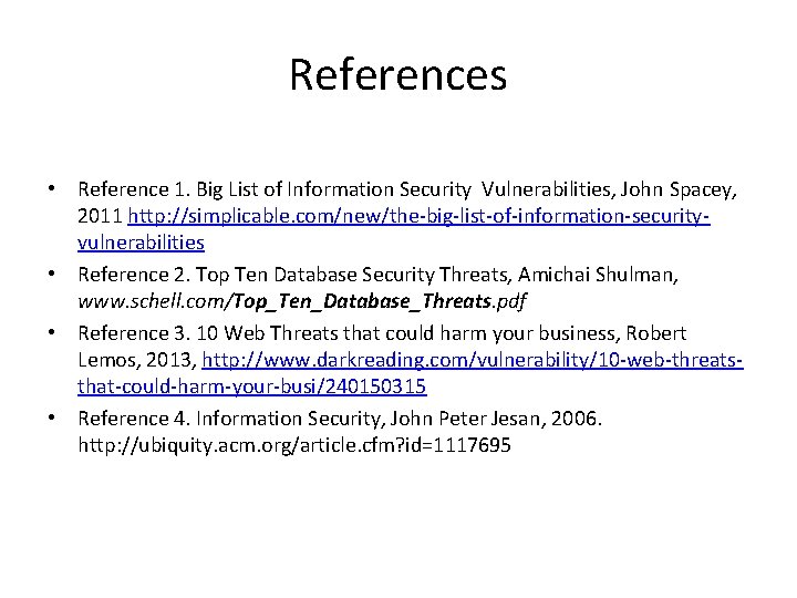 References • Reference 1. Big List of Information Security Vulnerabilities, John Spacey, 2011 http: