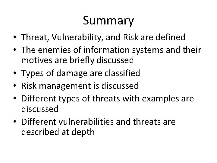 Summary • Threat, Vulnerability, and Risk are defined • The enemies of information systems