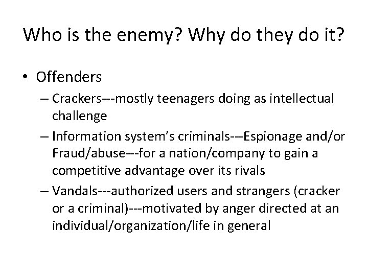 Who is the enemy? Why do they do it? • Offenders – Crackers---mostly teenagers