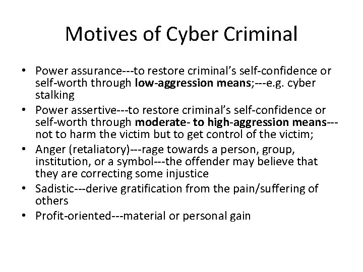 Motives of Cyber Criminal • Power assurance---to restore criminal’s self-confidence or self-worth through low-aggression