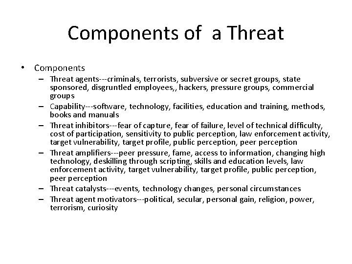 Components of a Threat • Components – Threat agents---criminals, terrorists, subversive or secret groups,