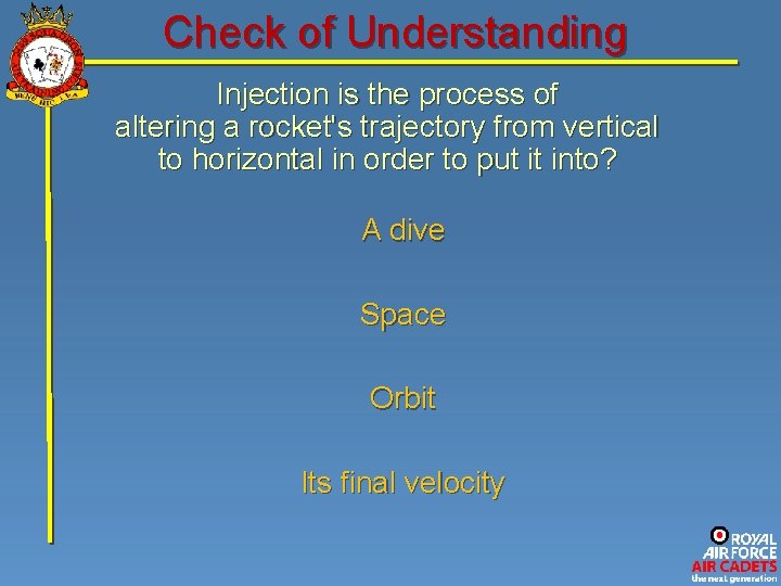 Check of Understanding Injection is the process of altering a rocket's trajectory from vertical