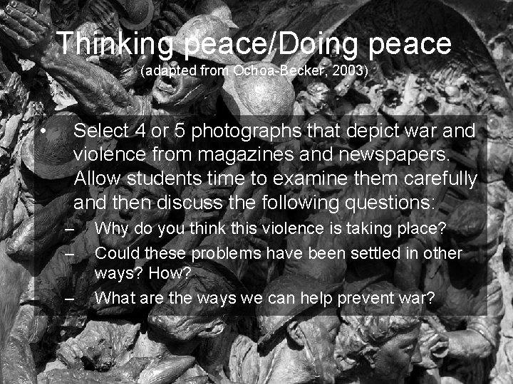 Thinking peace/Doing peace (adapted from Ochoa-Becker, 2003) • Select 4 or 5 photographs that