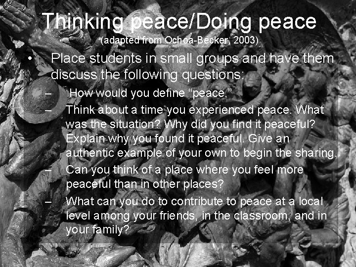 Thinking peace/Doing peace (adapted from Ochoa-Becker, 2003) • Place students in small groups and