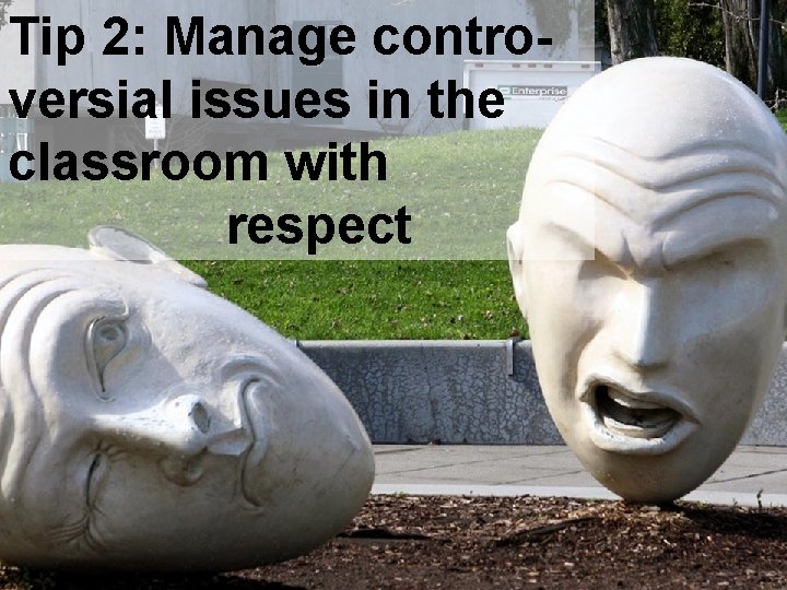 Tip 2: Manage controversial issues in the classroom with respect 