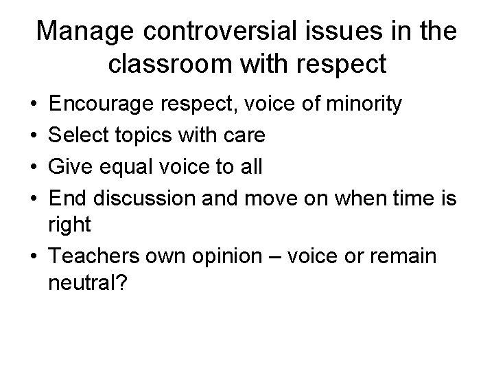 Manage controversial issues in the classroom with respect • • Encourage respect, voice of