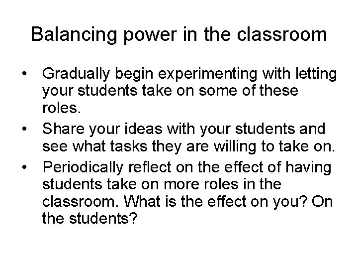 Balancing power in the classroom • Gradually begin experimenting with letting your students take