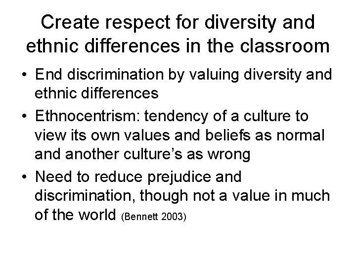 Create respect for diversity and ethnic differences in the classroom • End discrimination by
