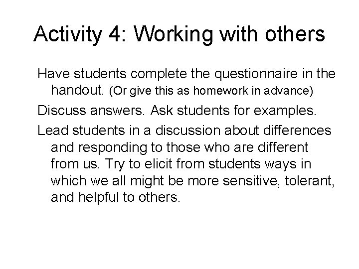 Activity 4: Working with others Have students complete the questionnaire in the handout. (Or