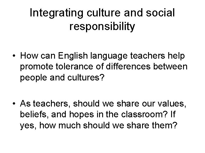 Integrating culture and social responsibility • How can English language teachers help promote tolerance