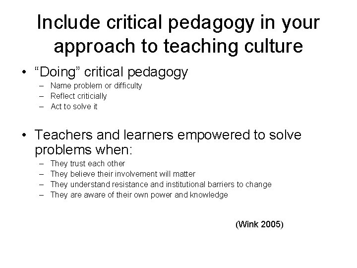 Include critical pedagogy in your approach to teaching culture • “Doing” critical pedagogy –