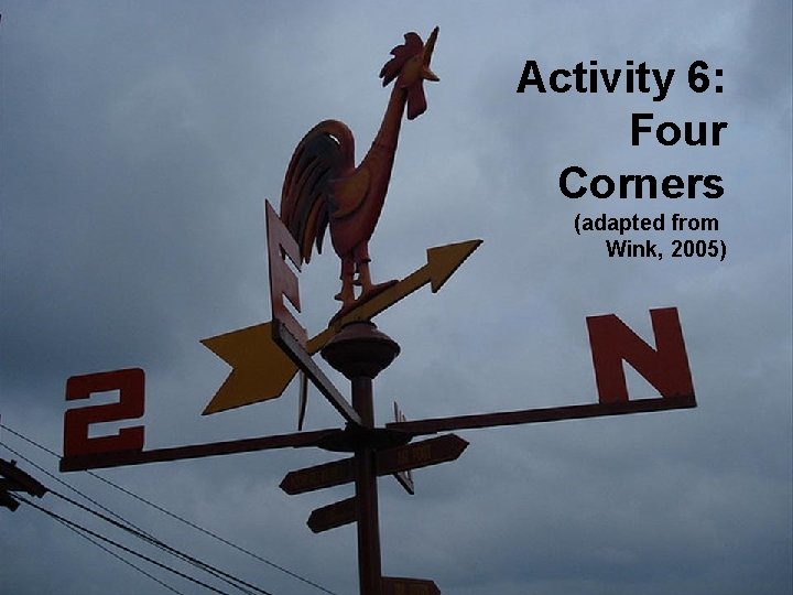 Activity 6: Four Corners (adapted from Wink, 2005) 