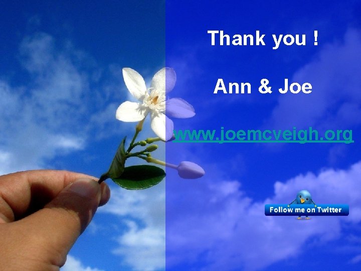 Thank you ! Ann & Joe www. joemcveigh. org 