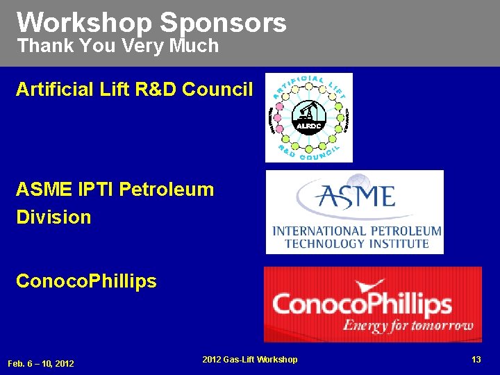 Workshop Sponsors Thank You Very Much Artificial Lift R&D Council ASME IPTI Petroleum Division