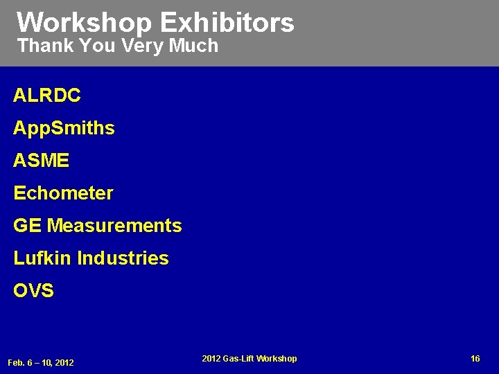 Workshop Exhibitors Thank You Very Much ALRDC App. Smiths ASME Echometer GE Measurements Lufkin