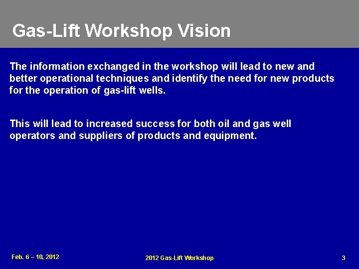 Gas-Lift Workshop Vision The information exchanged in the workshop will lead to new and