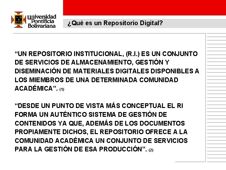 ¿Qué es un Repositorio Digital? “UN REPOSITORIO INSTITUCIONAL, (R. I. ) ES UN CONJUNTO