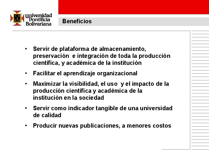 Beneficios • Servir de plataforma de almacenamiento, preservación e integración de toda la producción