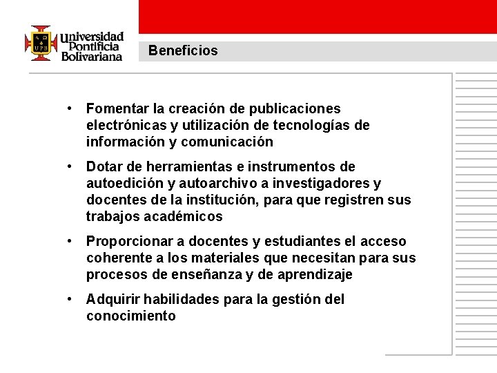 Beneficios • Fomentar la creación de publicaciones electrónicas y utilización de tecnologías de información