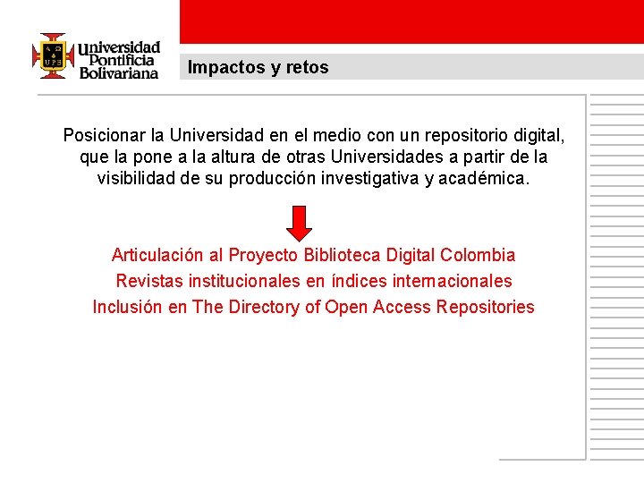 Impactos y retos Posicionar la Universidad en el medio con un repositorio digital, que