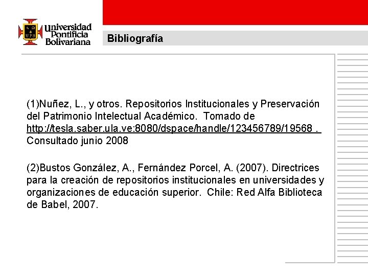 Bibliografía (1)Nuñez, L. , y otros. Repositorios Institucionales y Preservación del Patrimonio Intelectual Académico.