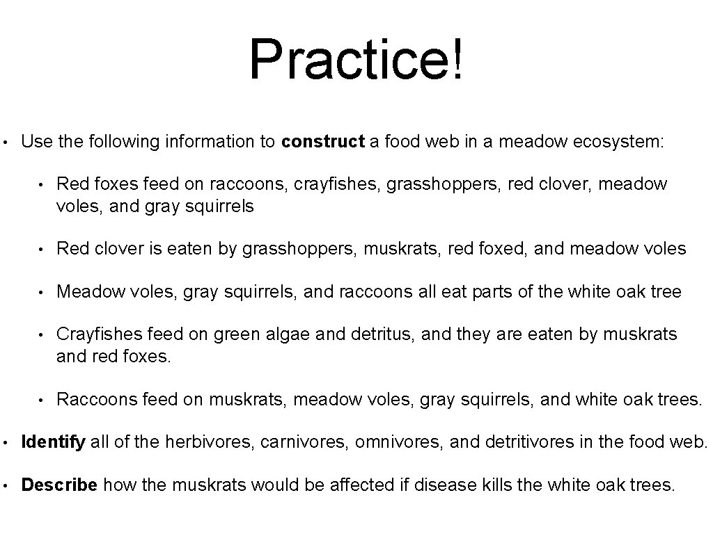 Practice! • Use the following information to construct a food web in a meadow