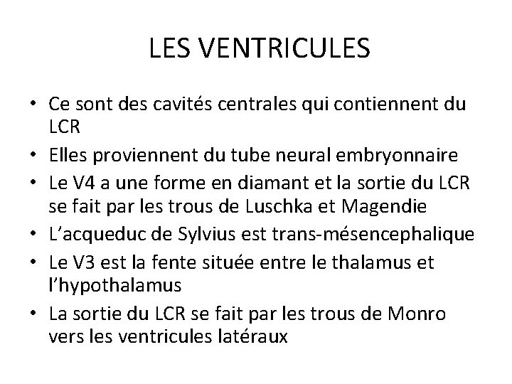  LES VENTRICULES • Ce sont des cavités centrales qui contiennent du LCR •