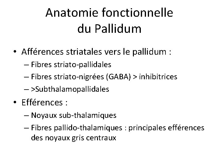Anatomie fonctionnelle du Pallidum • Afférences striatales vers le pallidum : – Fibres striato-pallidales