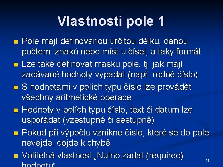 Vlastnosti pole 1 n n n Pole mají definovanou určitou délku, danou počtem znaků