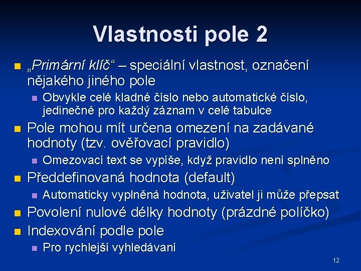 Vlastnosti pole 2 n „Primární klíč“ – speciální vlastnost, označení nějakého jiného pole n