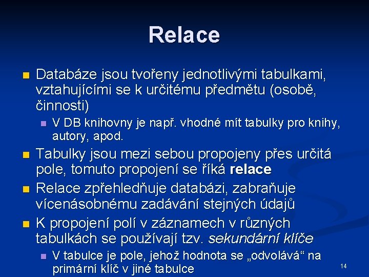 Relace n Databáze jsou tvořeny jednotlivými tabulkami, vztahujícími se k určitému předmětu (osobě, činnosti)