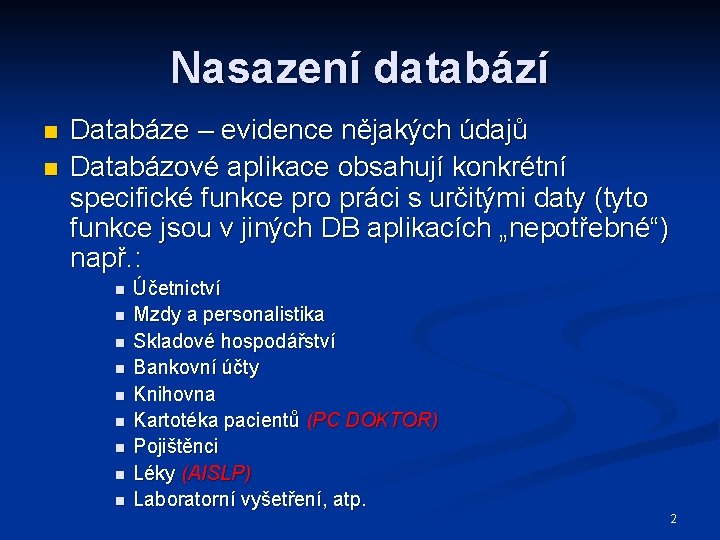 Nasazení databází n n Databáze – evidence nějakých údajů Databázové aplikace obsahují konkrétní specifické