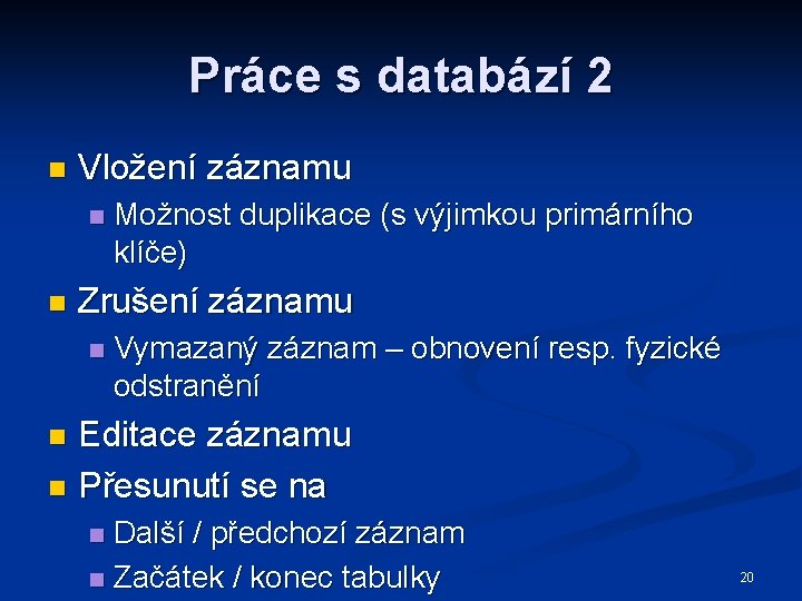 Práce s databází 2 n Vložení záznamu n n Možnost duplikace (s výjimkou primárního