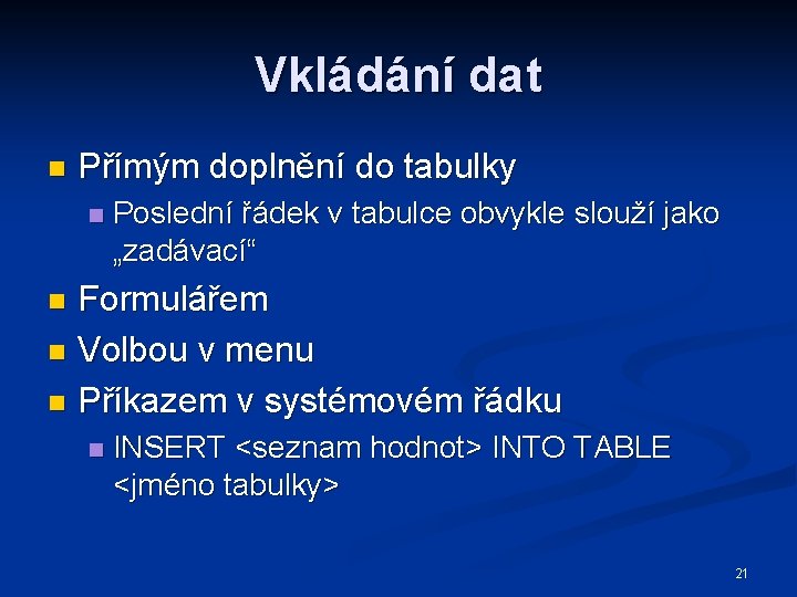 Vkládání dat n Přímým doplnění do tabulky n Poslední řádek v tabulce obvykle slouží