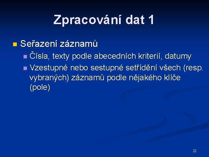 Zpracování dat 1 n Seřazení záznamů Čísla, texty podle abecedních kriterií, datumy n Vzestupné